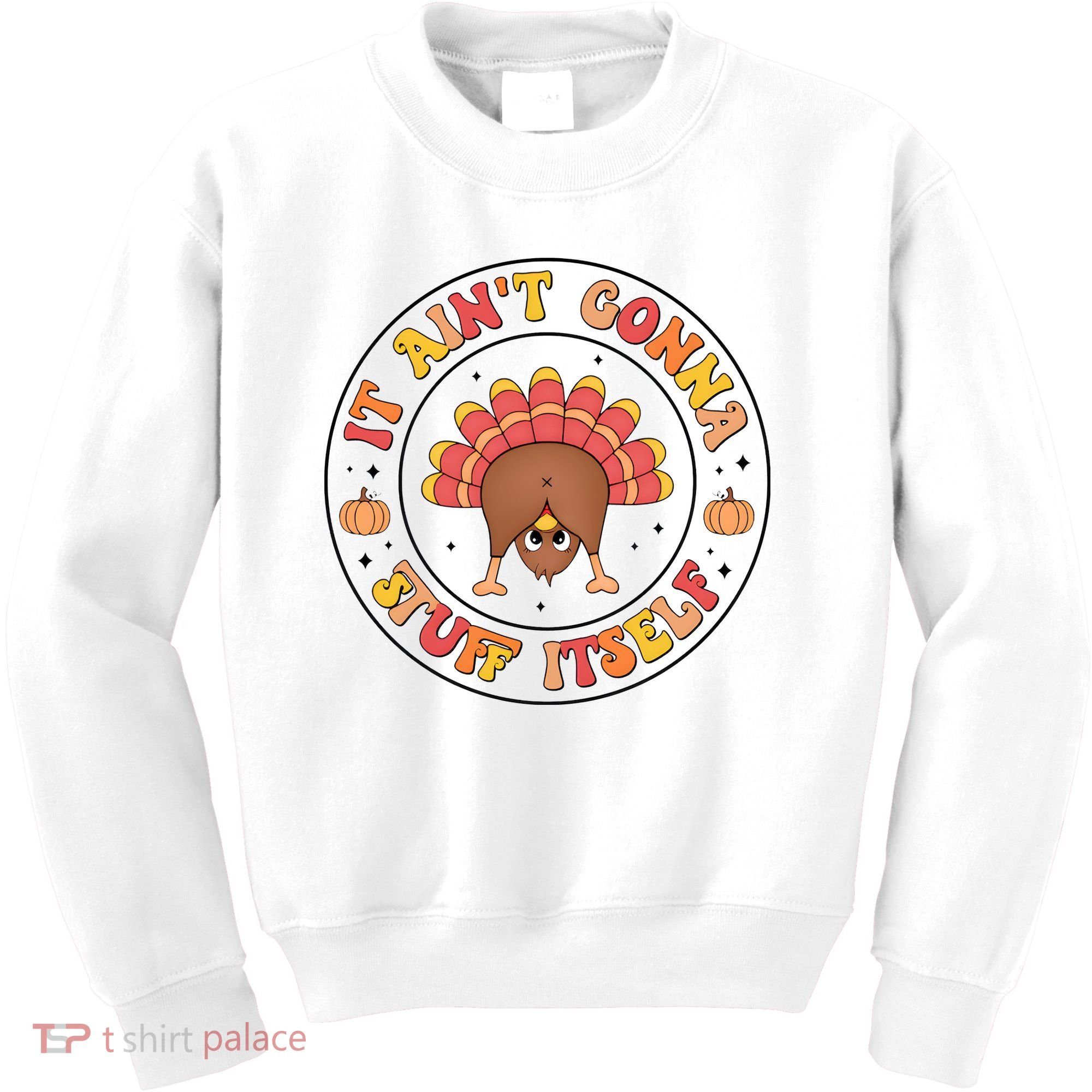 Its Ain’T Gonna Stuff Itself Turkey Thanksgiving Kids Sweatshirt