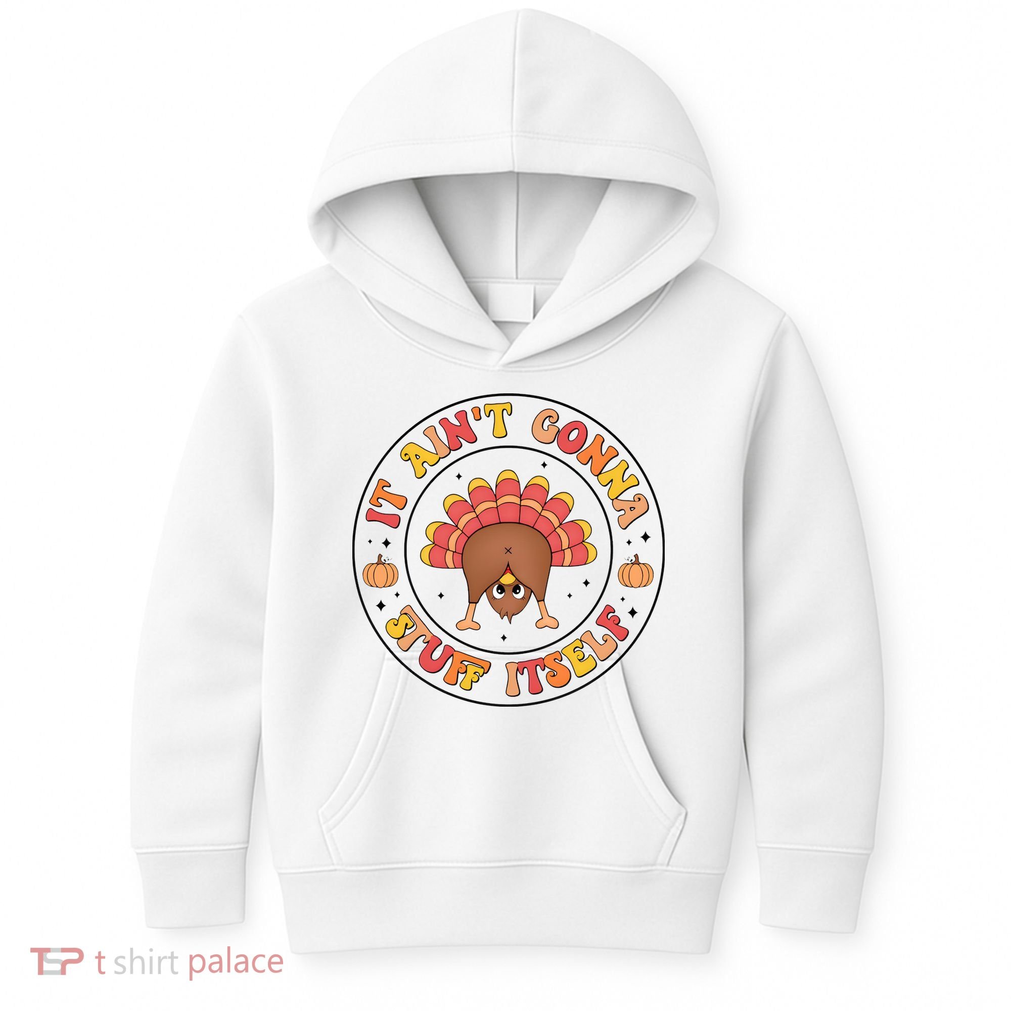 Its Ain’T Gonna Stuff Itself Turkey Thanksgiving Kids Hoodie