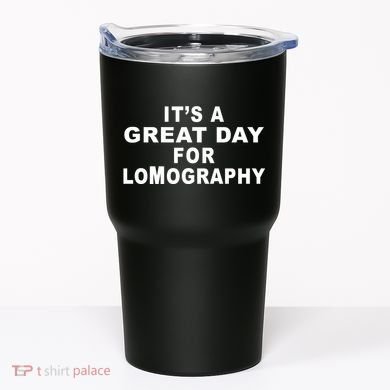 It's A Great Day For Lomography Tumbler