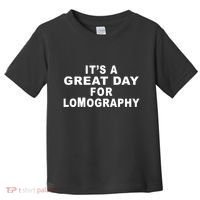 It's A Great Day For Lomography Toddler T-Shirt thumb 0