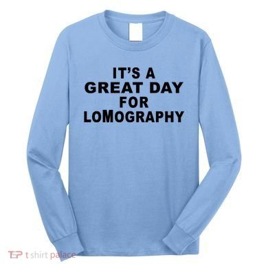 It's A Great Day For Lomography Long Sleeve Shirt