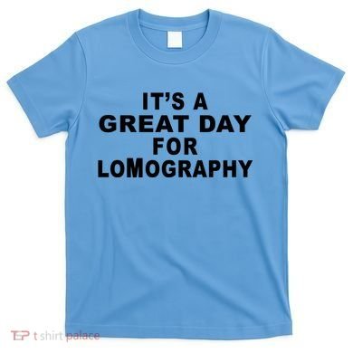 It's A Great Day For Lomography T-Shirt