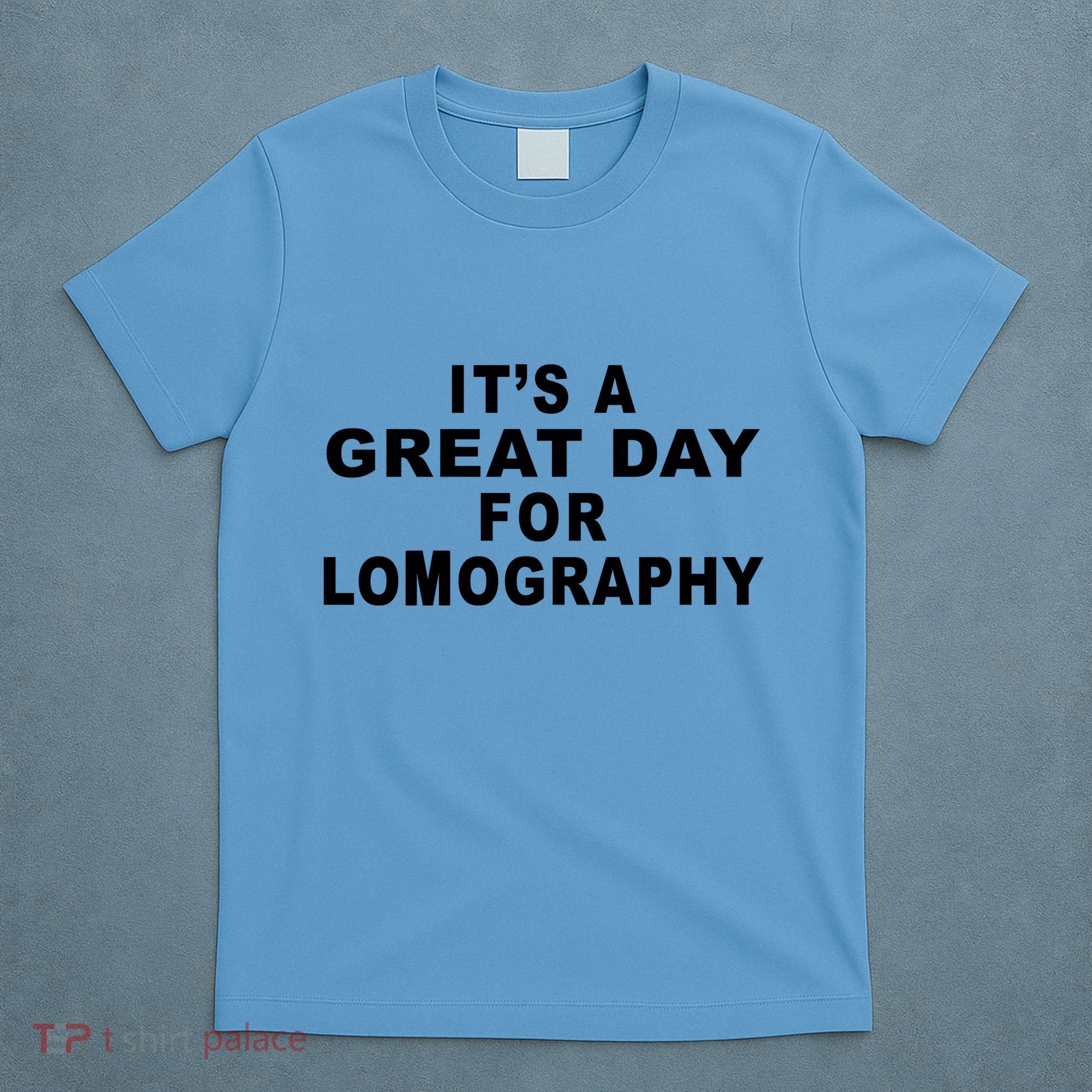 It's A Great Day For Lomography T-Shirt