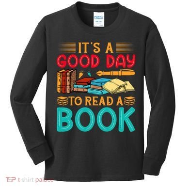 Its A Good Day To Read Book Funny Library Reading Lovers Kids Long Sleeve Shirt