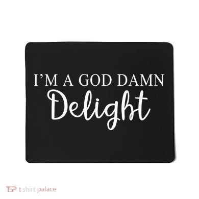 Im A God Damn Delight Mousepad