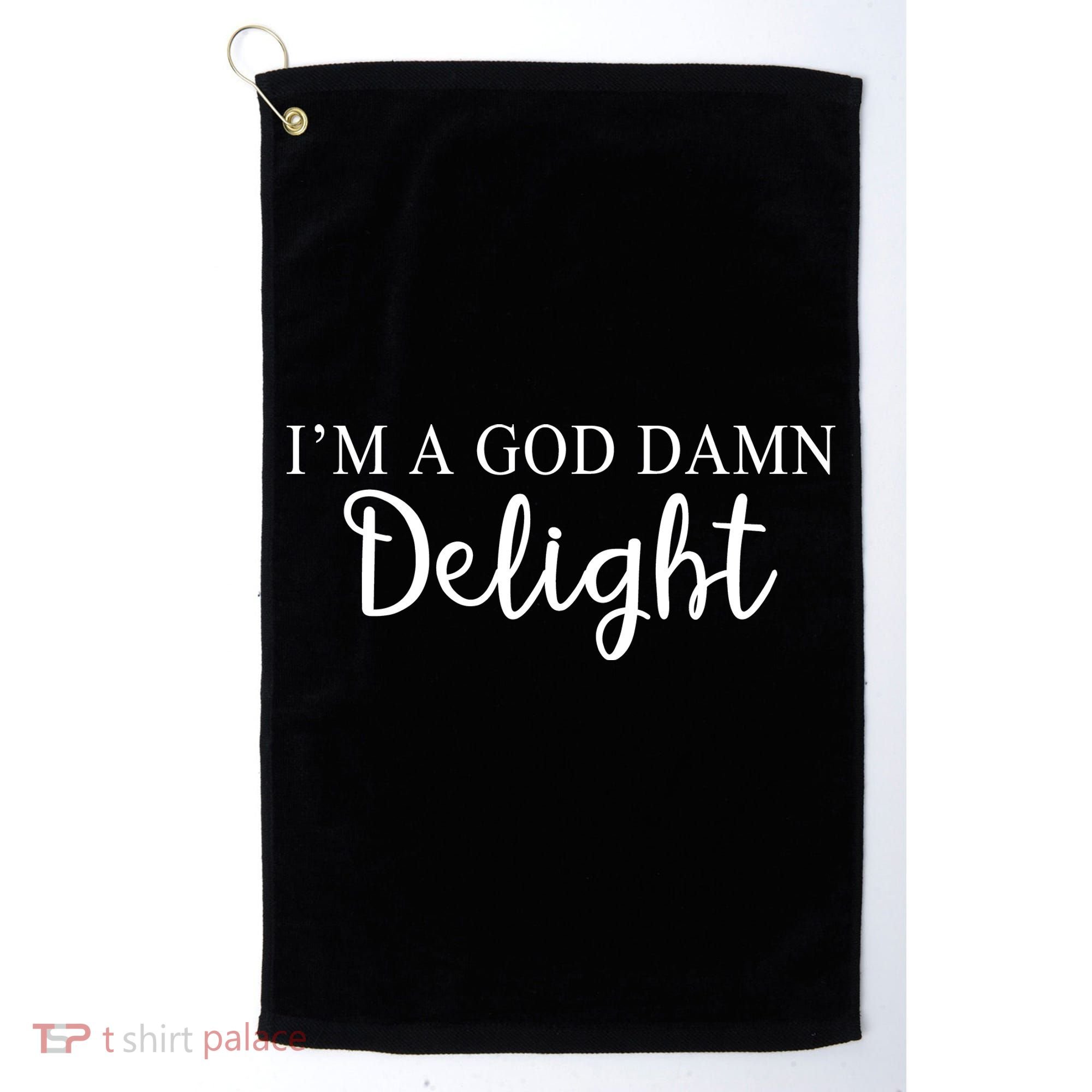 Im A God Damn Delight Golf Towel