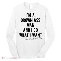 Im A Grown Ass Man What I Do What My Wife Wants Funny Long Sleeve Shirt thumb 0