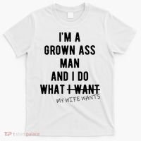 Im A Grown Ass Man What I Do What My Wife Wants Funny T-Shirt thumb 0