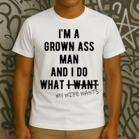 Im A Grown Ass Man What I Do What My Wife Wants Funny T-Shirt thumb 3