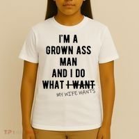 Im A Grown Ass Man What I Do What My Wife Wants Funny T-Shirt thumb 4