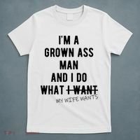 Im A Grown Ass Man What I Do What My Wife Wants Funny T-Shirt thumb 5
