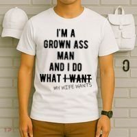 Im A Grown Ass Man What I Do What My Wife Wants Funny T-Shirt thumb 6