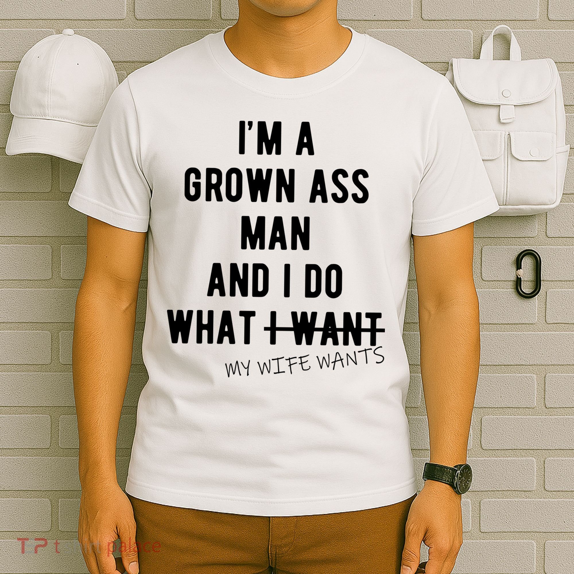 Im A Grown Ass Man What I Do What My Wife Wants Funny T-Shirt