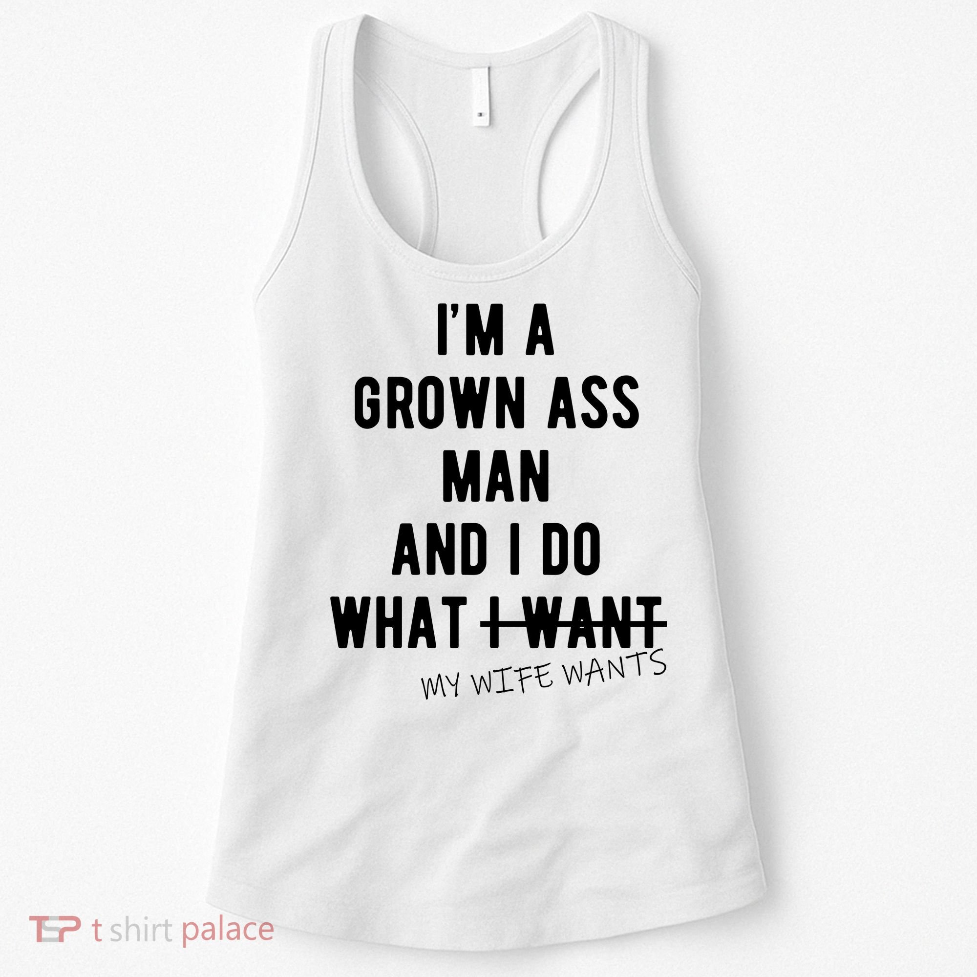 Im A Grown Ass Man What I Do What My Wife Wants Funny Women's Tank Top