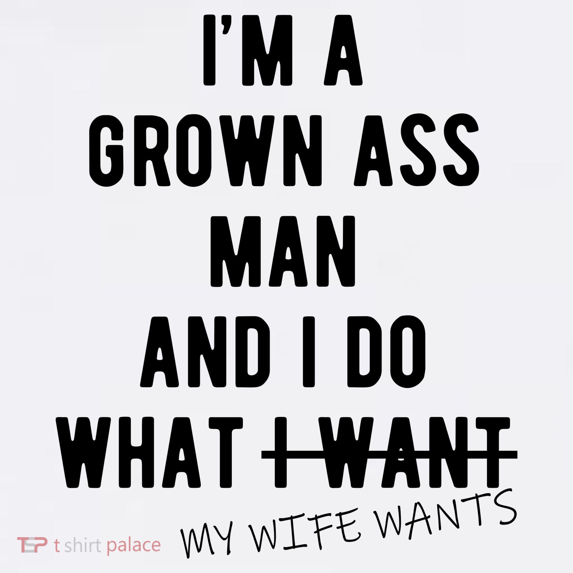 Im A Grown Ass Man What I Do What My Wife Wants Funny Women's Tank Top