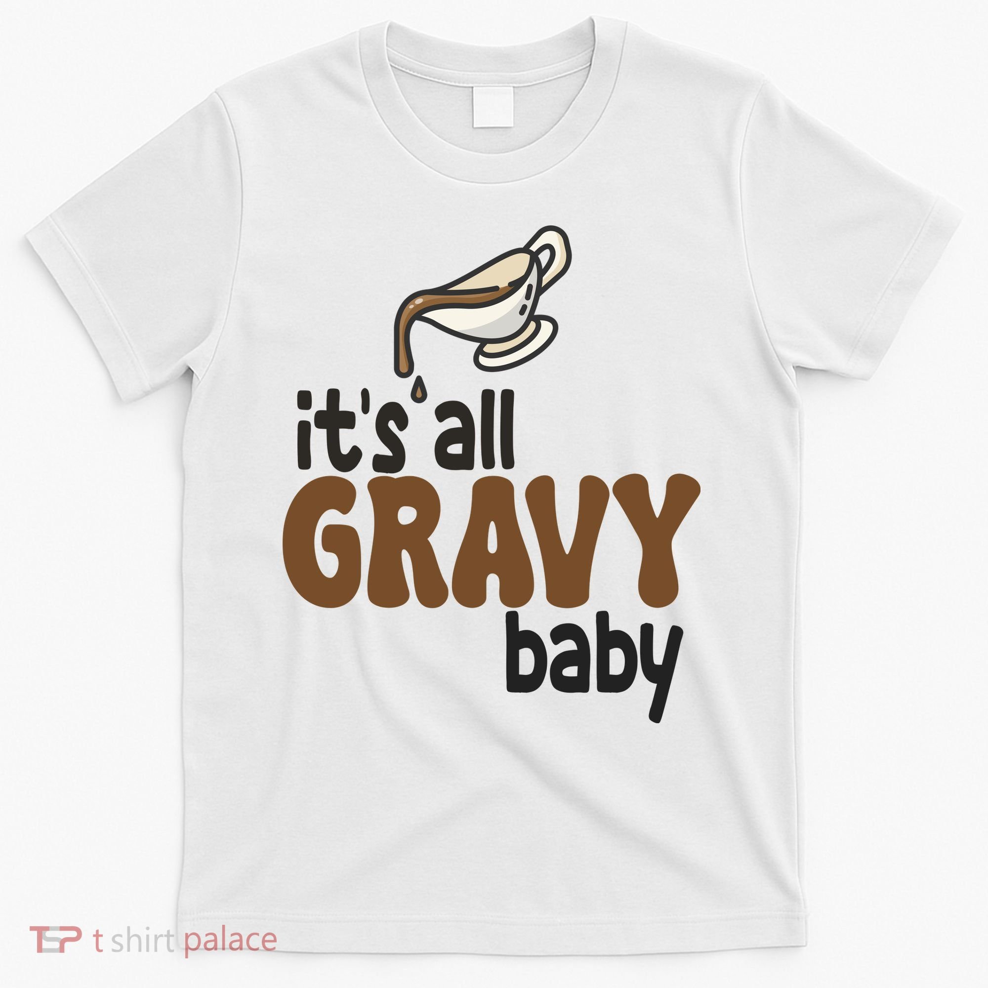 Its All Gravy Baby Funny Thanksgiving T-Shirt