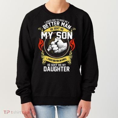 I Asked God To Make Me A Better Man He Sent Me My Son Women's Sweatshirt