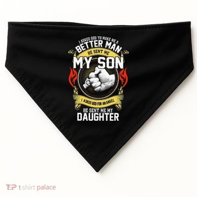I Asked God To Make Me A Better Man He Sent Me My Son USA-Made Doggie Bandana