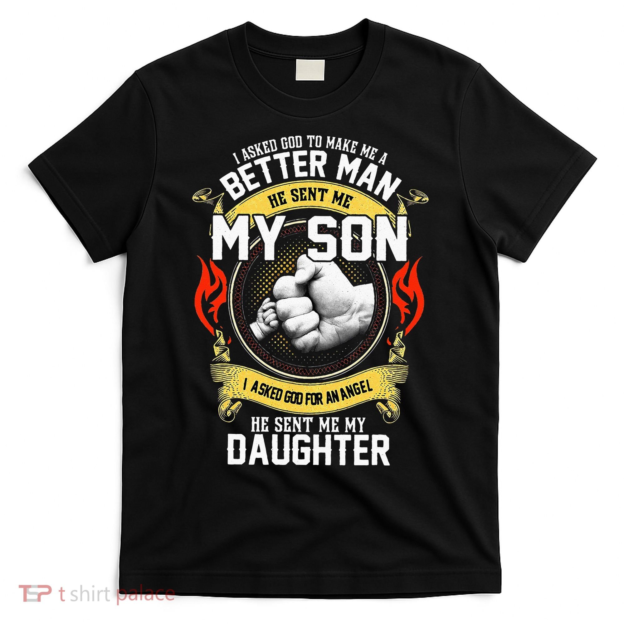 I Asked God To Make Me A Better Man He Sent Me My Son T-Shirt