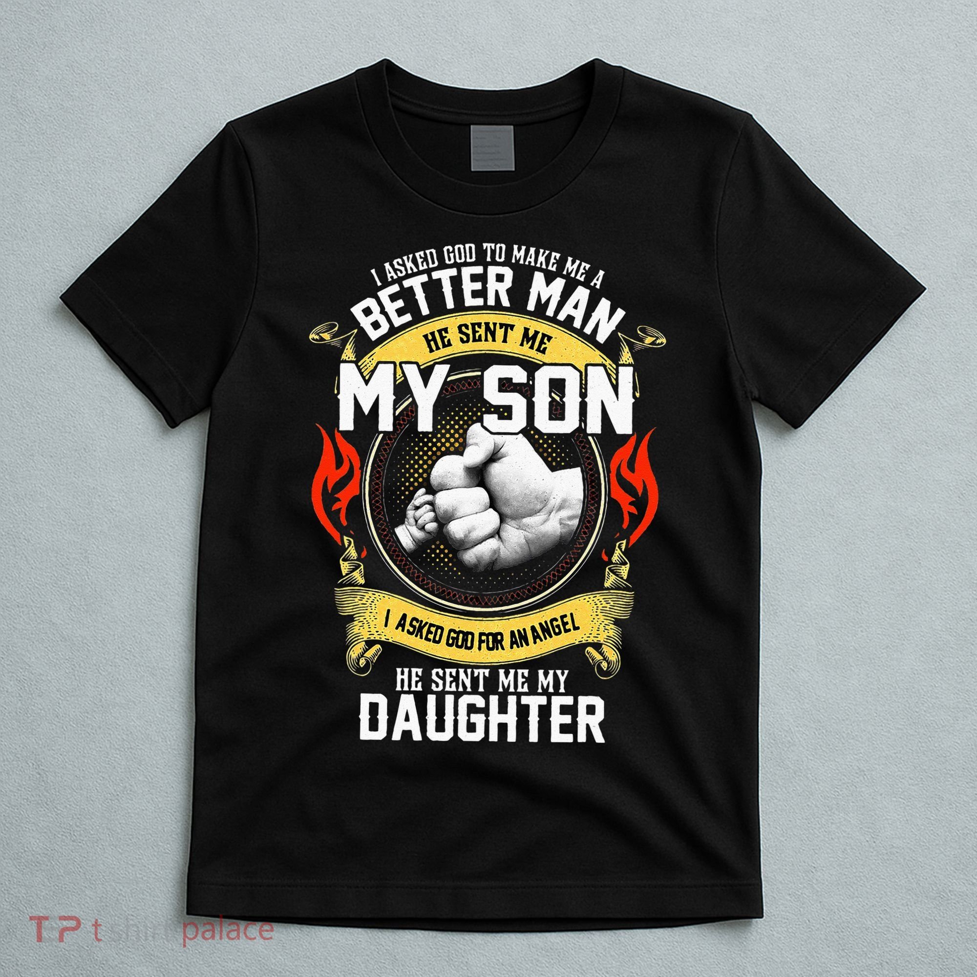 I Asked God To Make Me A Better Man He Sent Me My Son T-Shirt