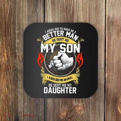 I Asked God To Make Me A Better Man He Sent Me My Son Coaster