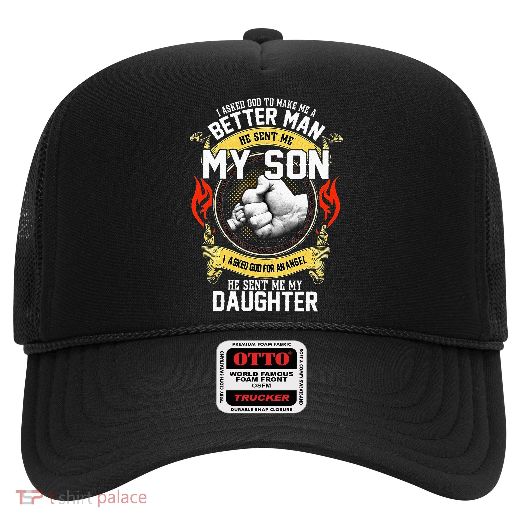 I Asked God To Make Me A Better Man He Sent Me My Son Hat