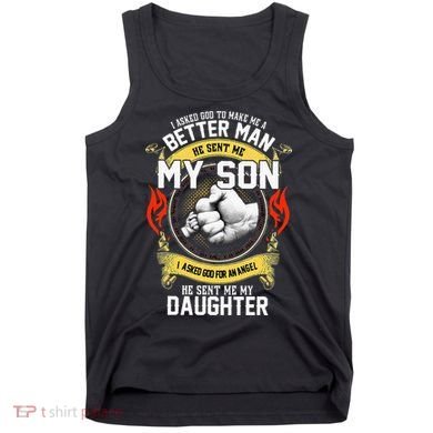 I Asked God To Make Me A Better Man He Sent Me My Son Tank Top