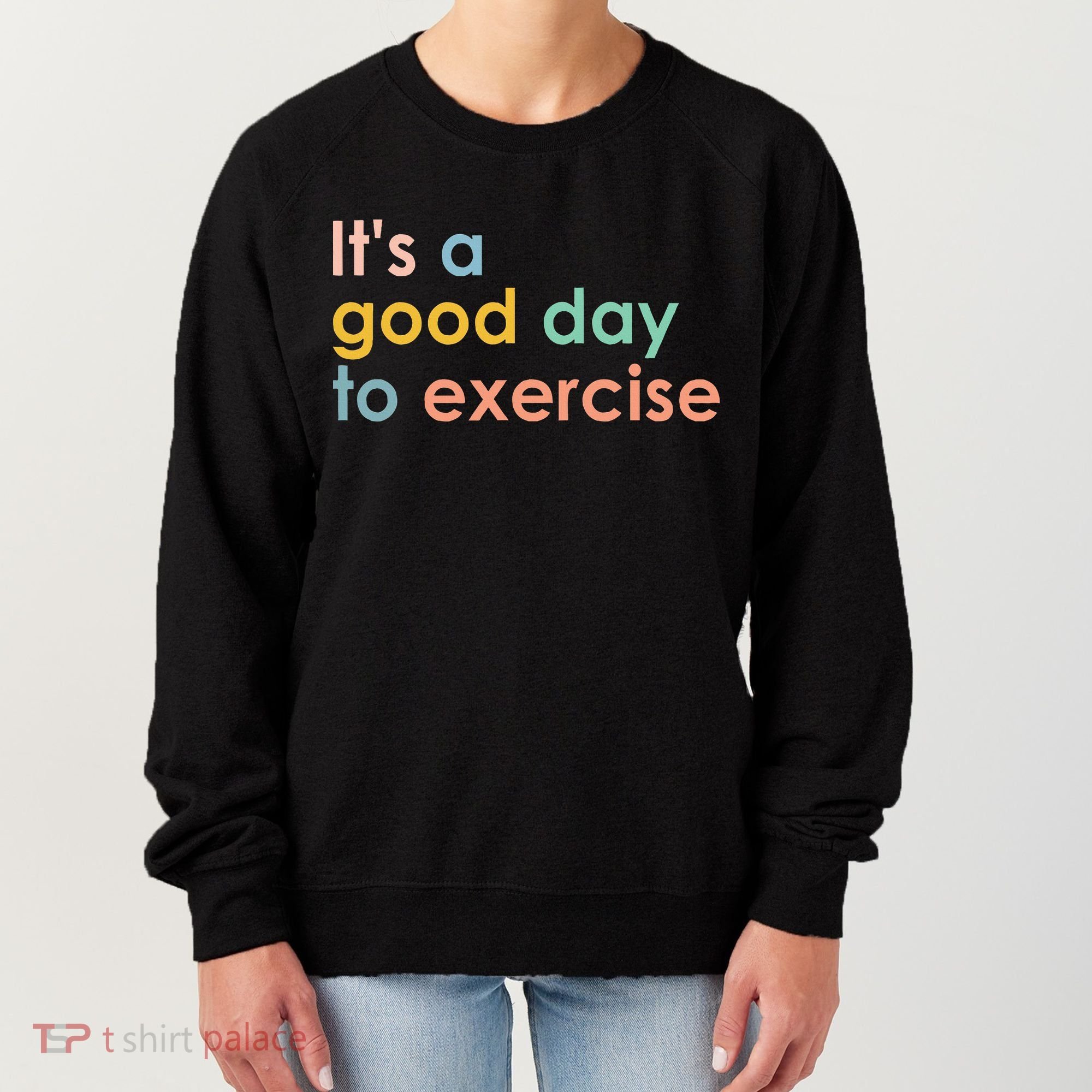 It's A Good Day To Exercise PE Teacher Funny Gym Exercise Women's Sweatshirt