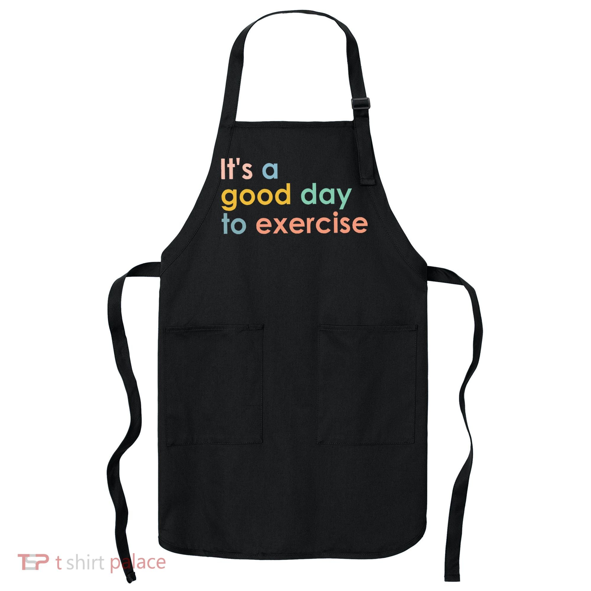 It's A Good Day To Exercise PE Teacher Funny Gym Exercise Apron