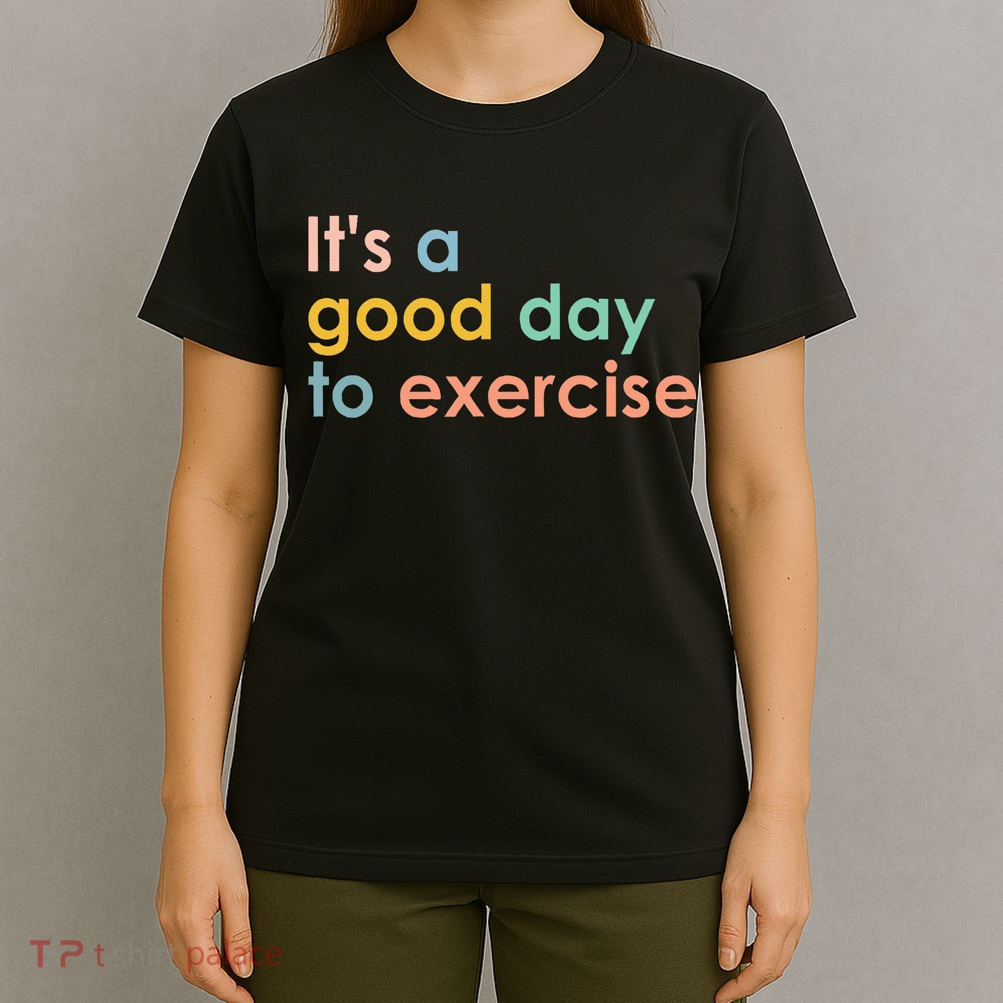 It's A Good Day To Exercise PE Teacher Funny Gym Exercise T-Shirt