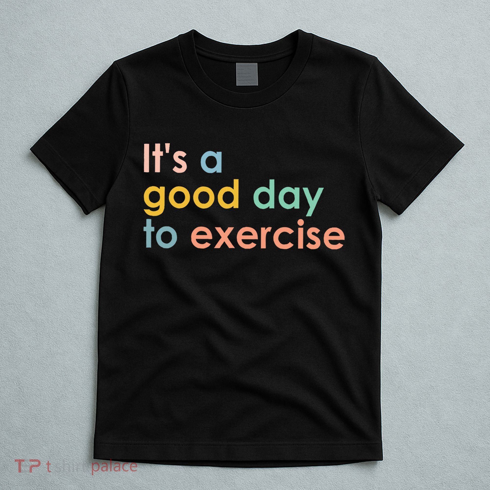 It's A Good Day To Exercise PE Teacher Funny Gym Exercise T-Shirt