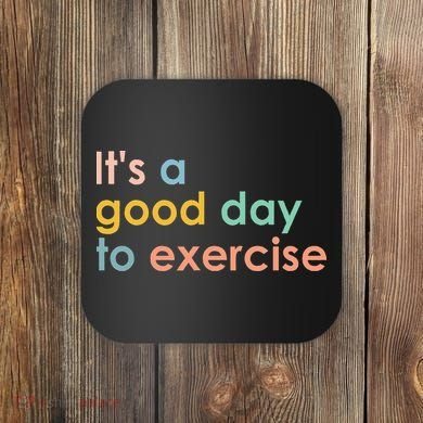 It's A Good Day To Exercise PE Teacher Funny Gym Exercise Coaster