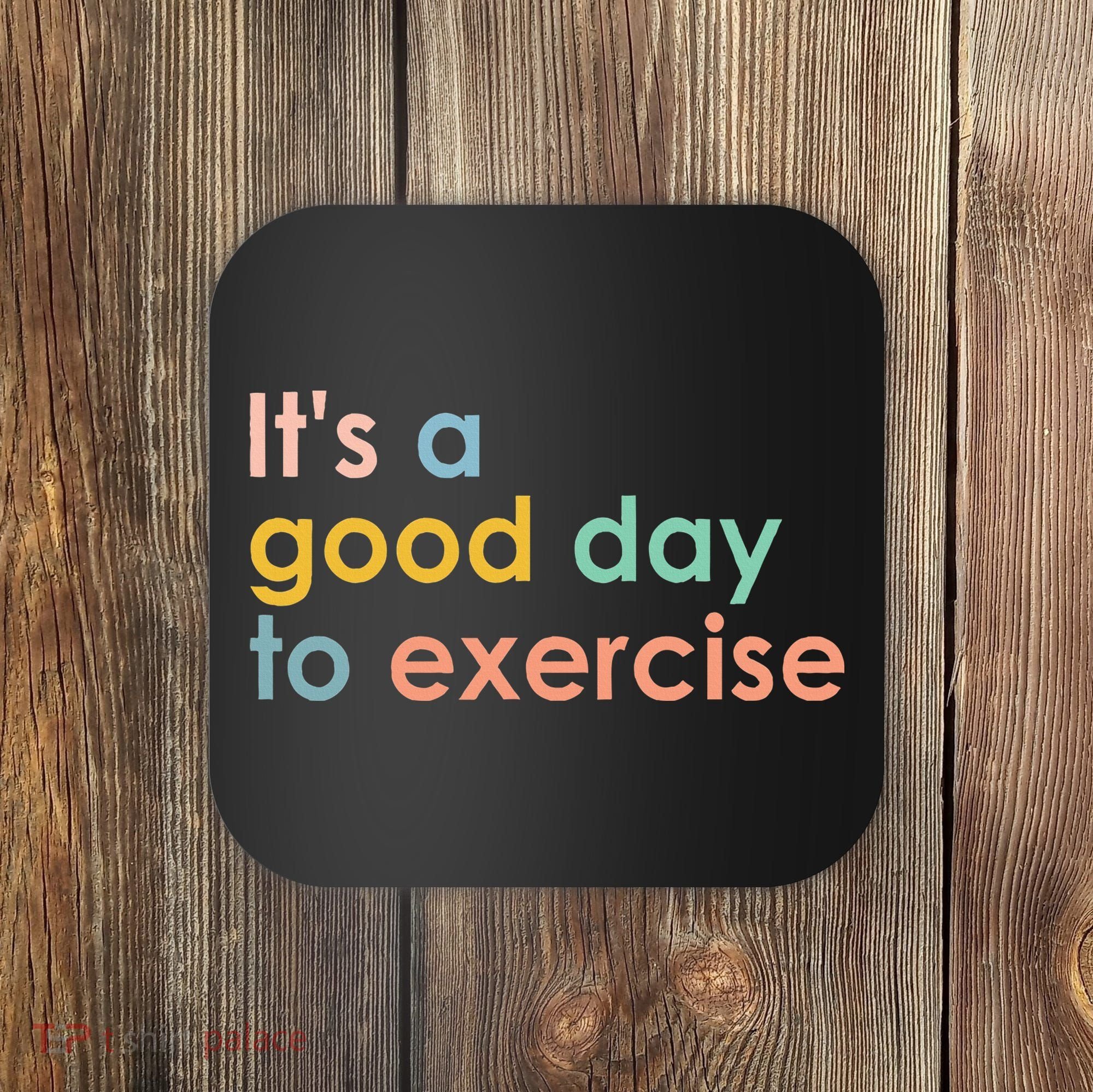 It's A Good Day To Exercise PE Teacher Funny Gym Exercise Coaster