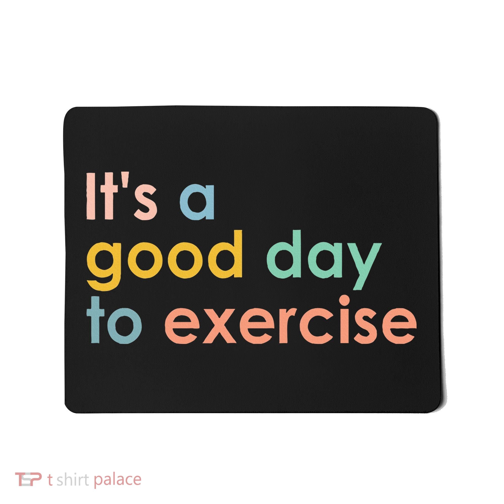 It's A Good Day To Exercise PE Teacher Funny Gym Exercise Mousepad