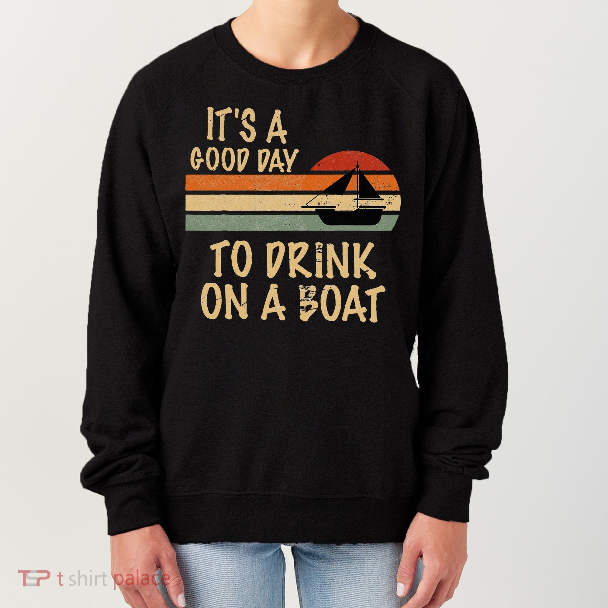 Its A Good Day To Drink On A Boat Funny Boating Women's Sweatshirt