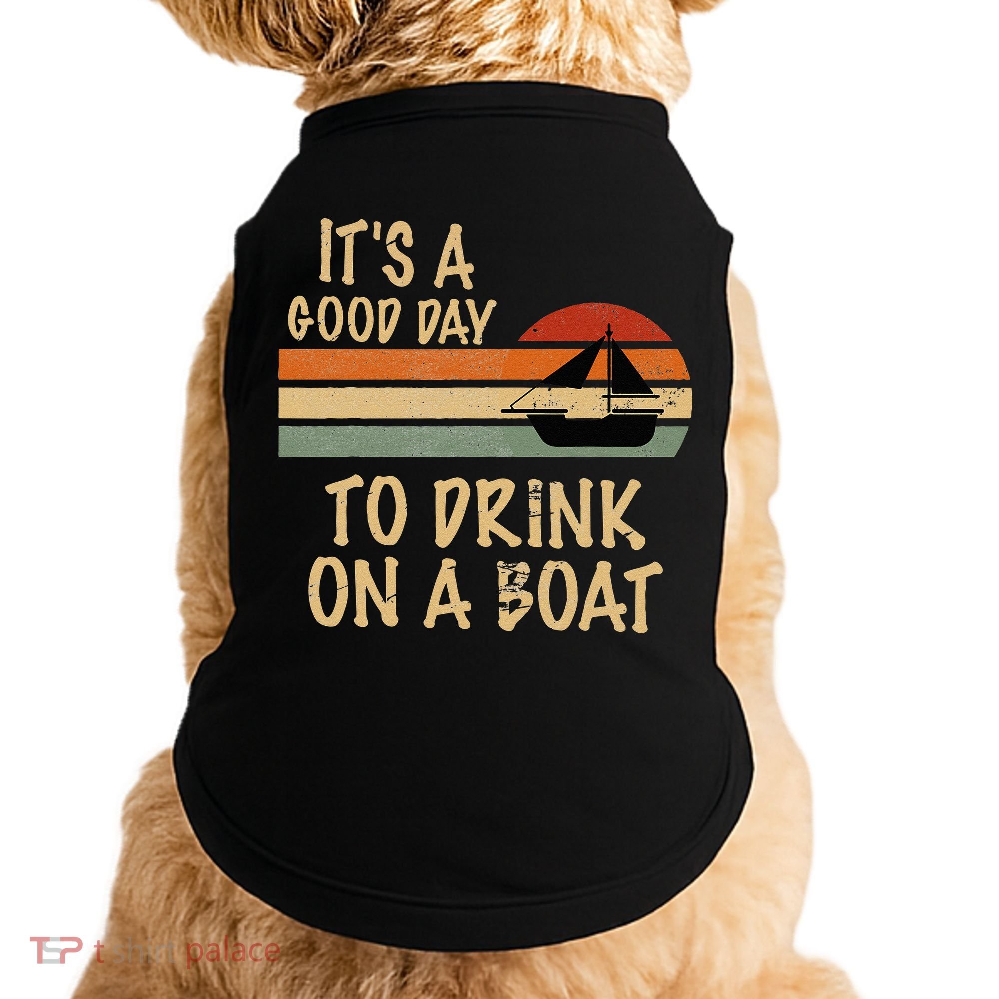 Its A Good Day To Drink On A Boat Funny Boating Doggie Tank