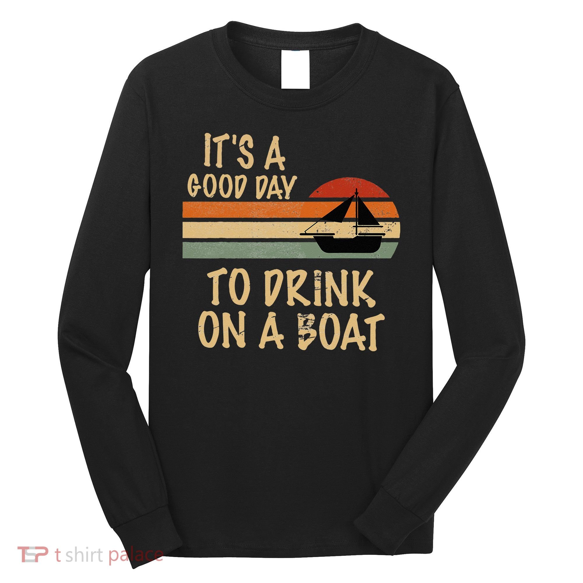 Its A Good Day To Drink On A Boat Funny Boating Long Sleeve Shirt