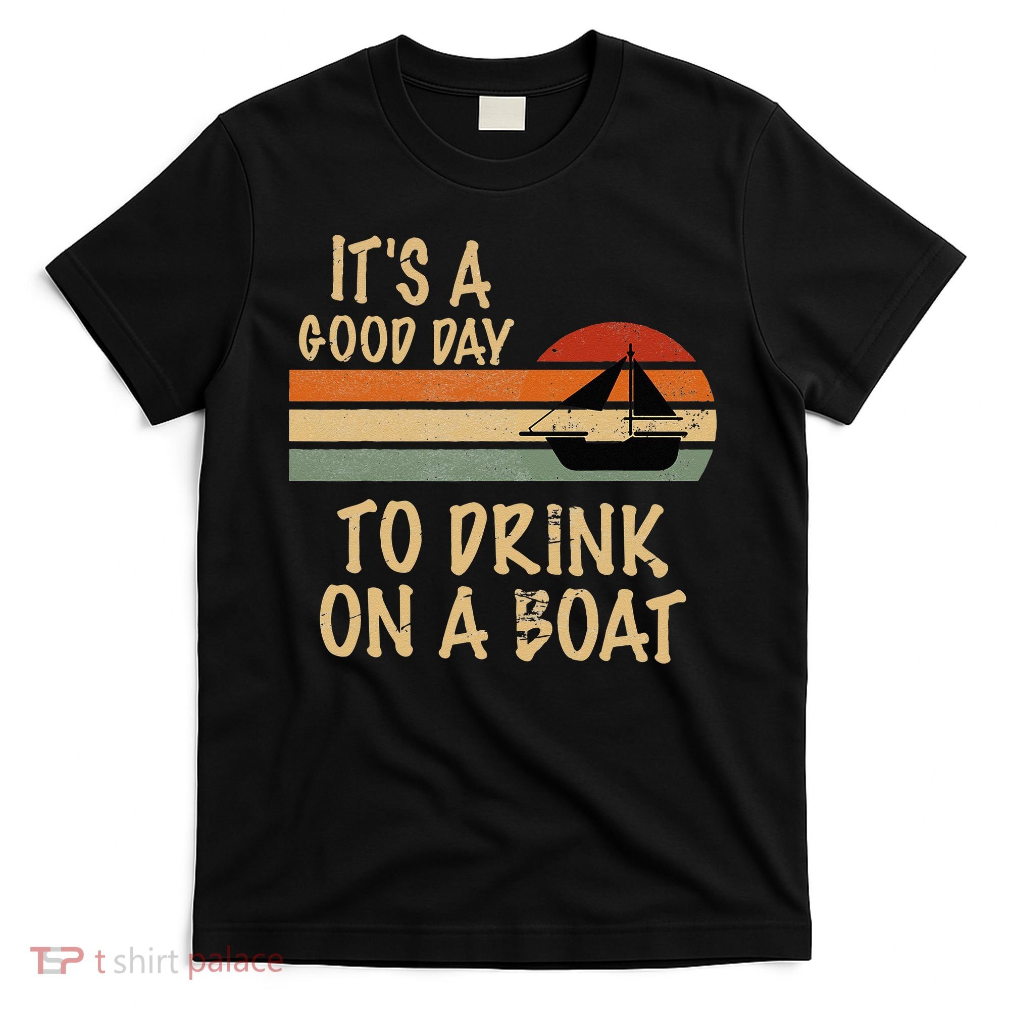 Its A Good Day To Drink On A Boat Funny Boating T-Shirt