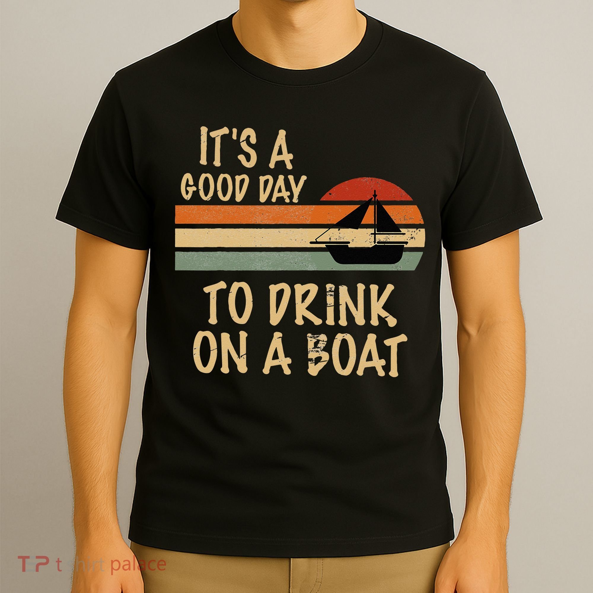 Its A Good Day To Drink On A Boat Funny Boating T-Shirt