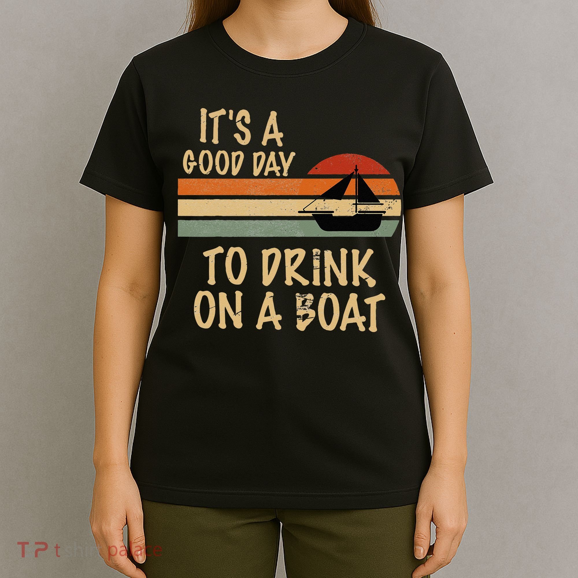 Its A Good Day To Drink On A Boat Funny Boating T-Shirt