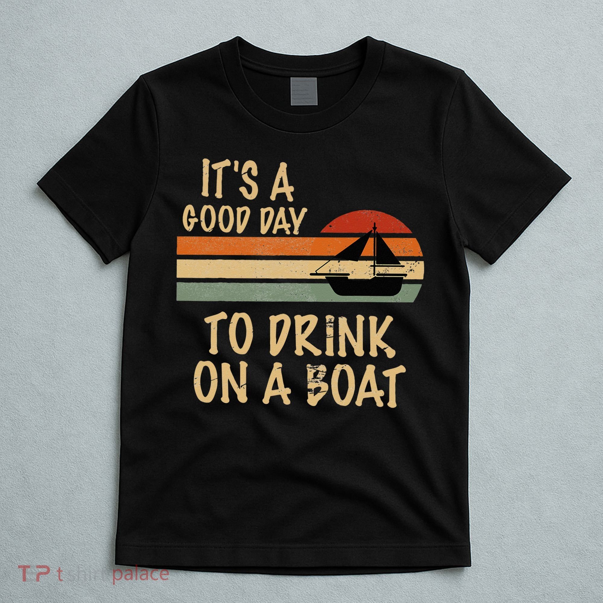Its A Good Day To Drink On A Boat Funny Boating T-Shirt