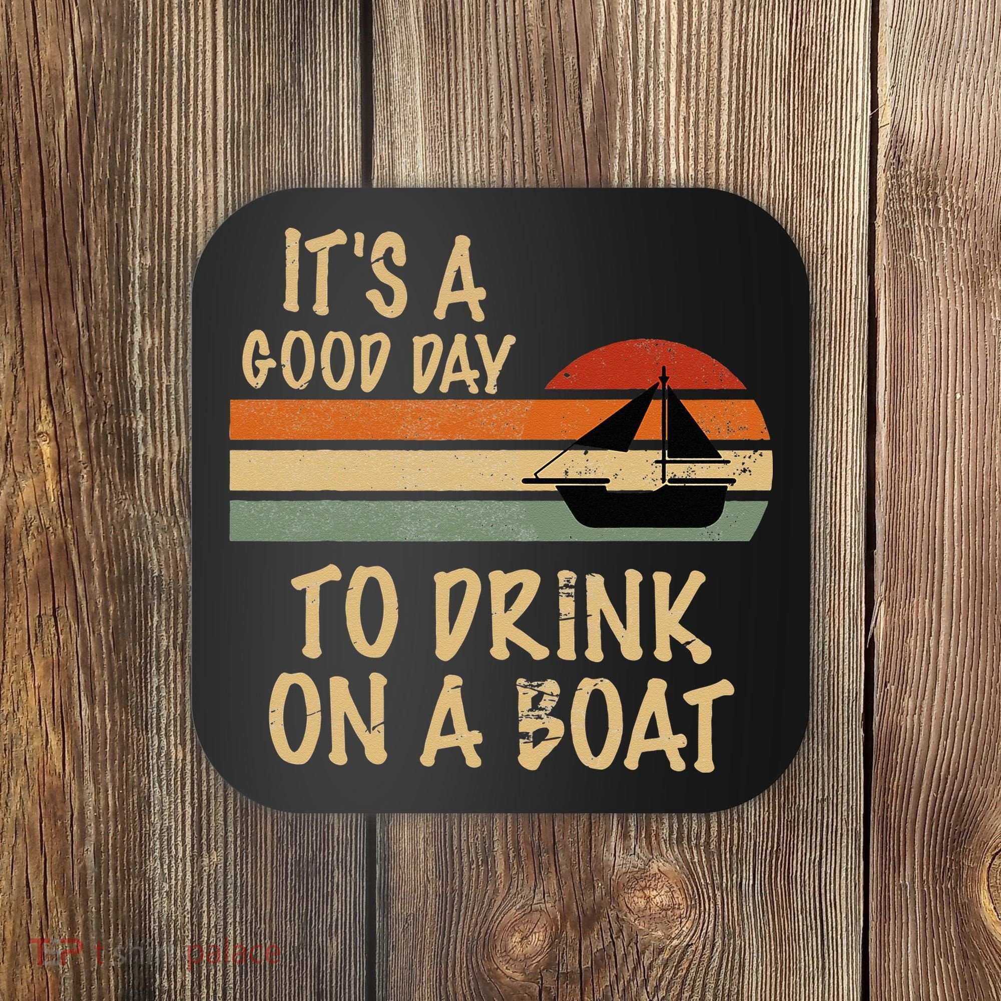 Its A Good Day To Drink On A Boat Funny Boating Coaster