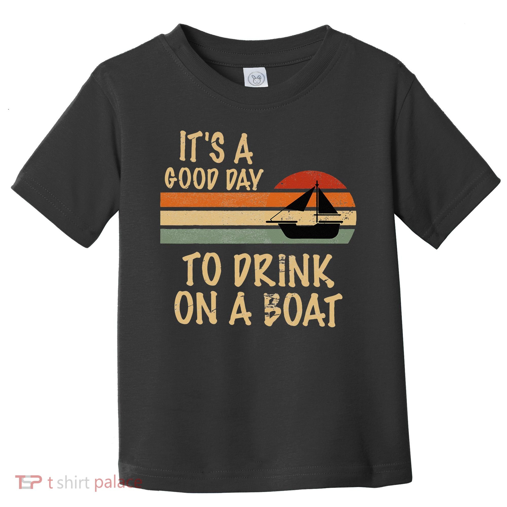 Its A Good Day To Drink On A Boat Funny Boating Toddler T-Shirt