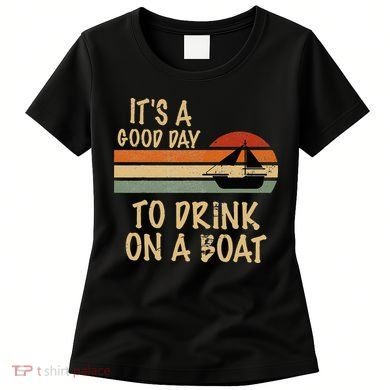 Its A Good Day To Drink On A Boat Funny Boating Women's T-Shirt