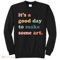 It's A Good Day To Make Art Artist Art Maker Art Lovers Sweatshirt thumb 0