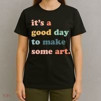 It's A Good Day To Make Art Artist Art Maker Art Lovers T-Shirt thumb 4