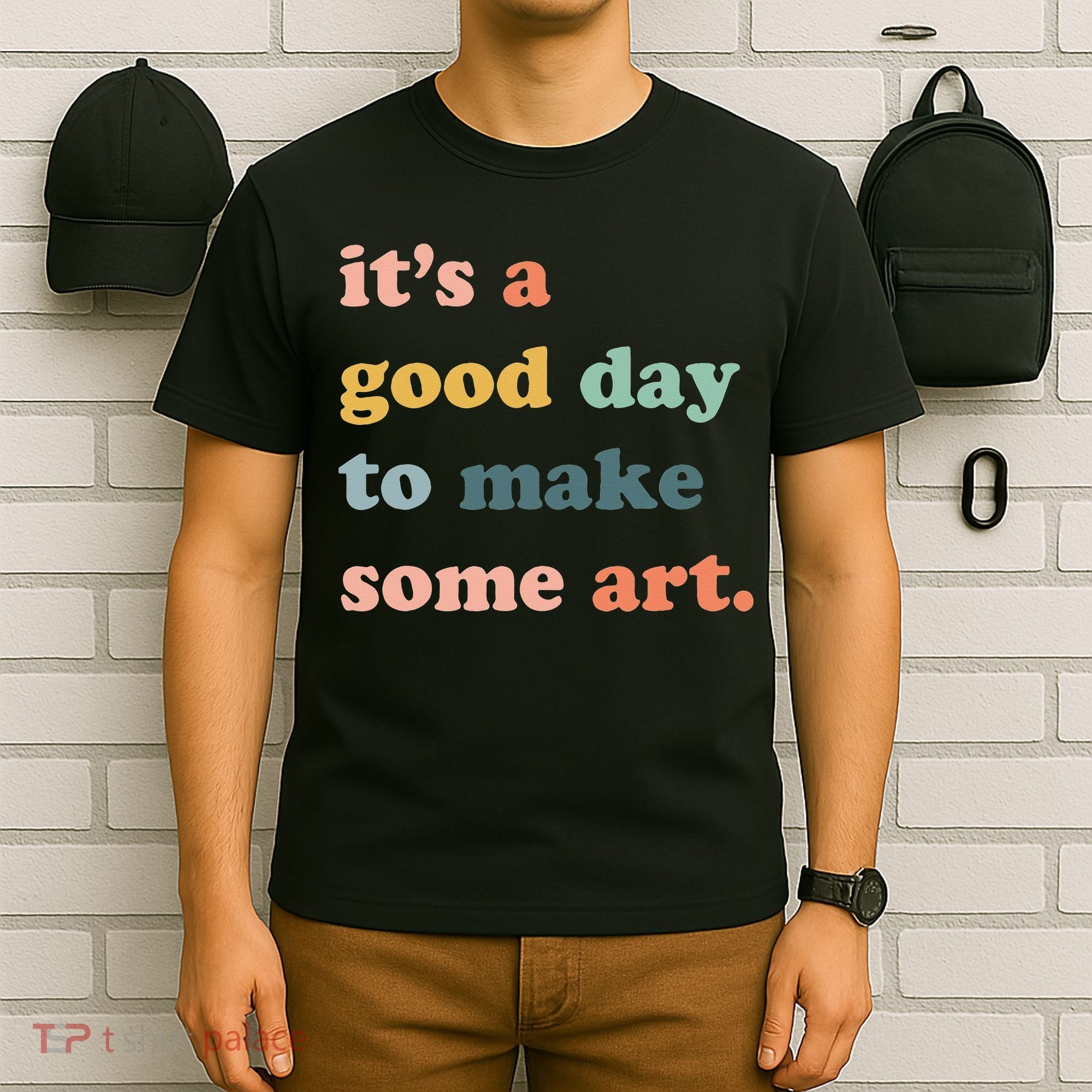 It's A Good Day To Make Art Artist Art Maker Art Lovers T-Shirt