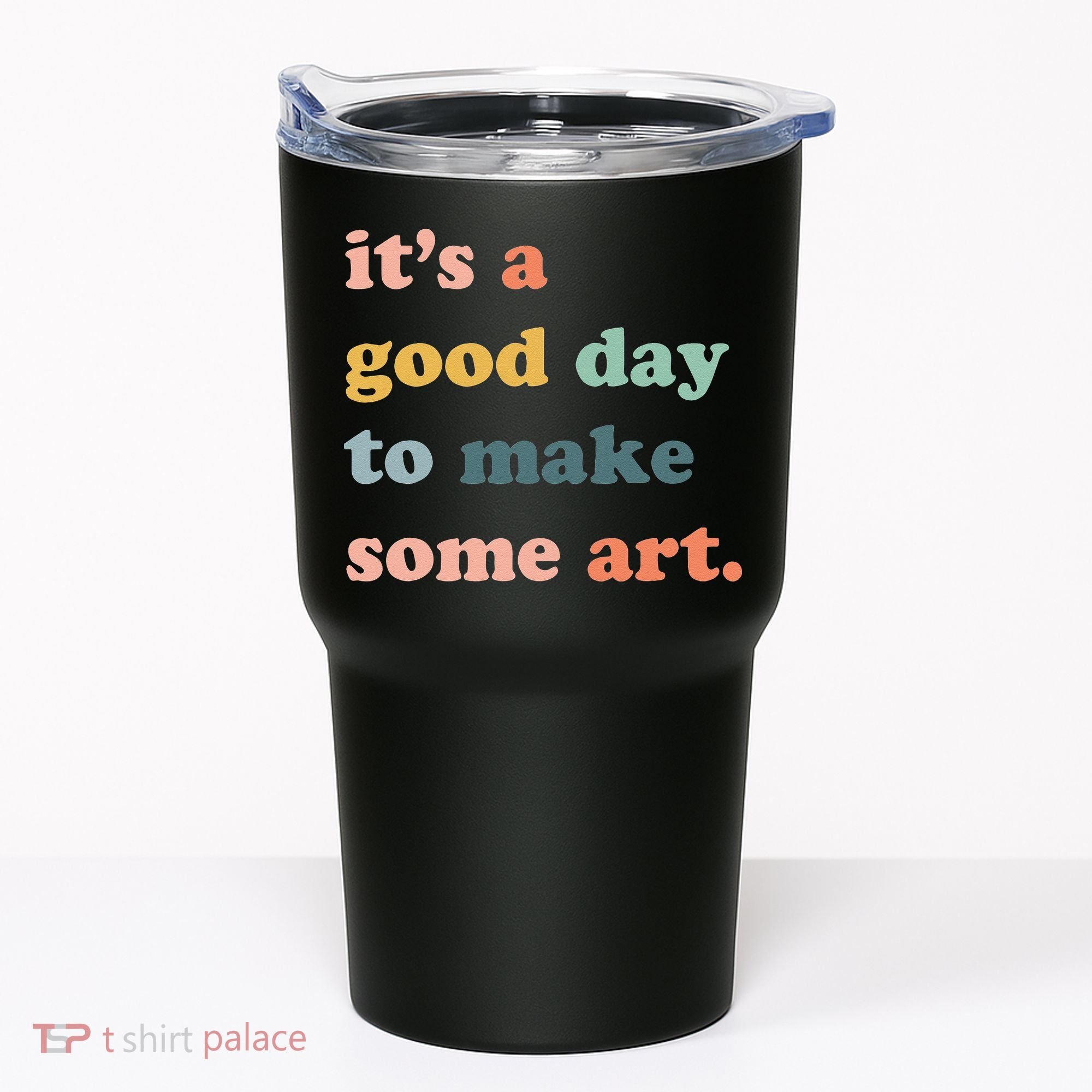 It's A Good Day To Make Art Artist Art Maker Art Lovers Tumbler