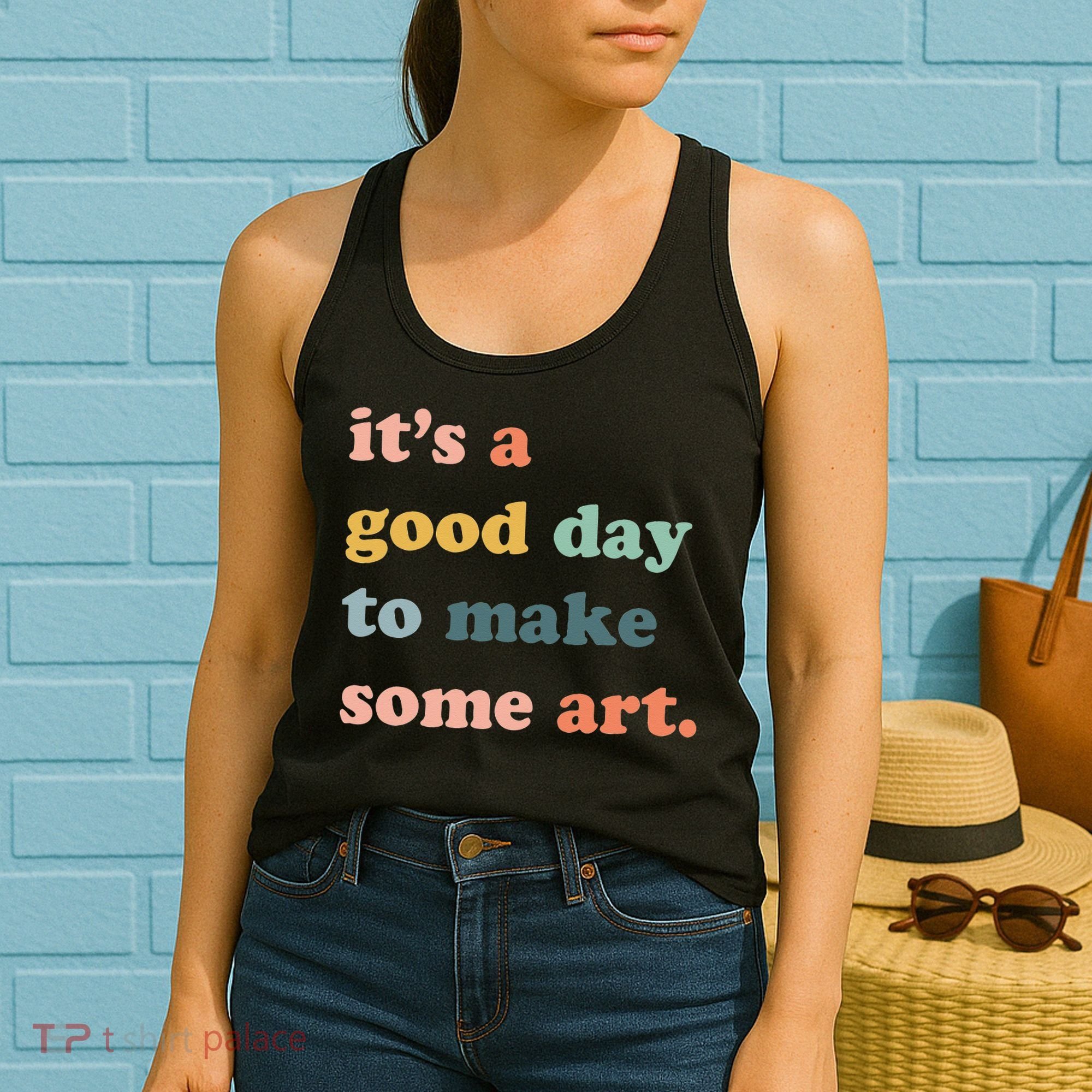 It's A Good Day To Make Art Artist Art Maker Art Lovers Women's Tank Top