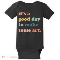 It's A Good Day To Make Art Artist Art Maker Art Lovers Baby Bodysuit thumb 0